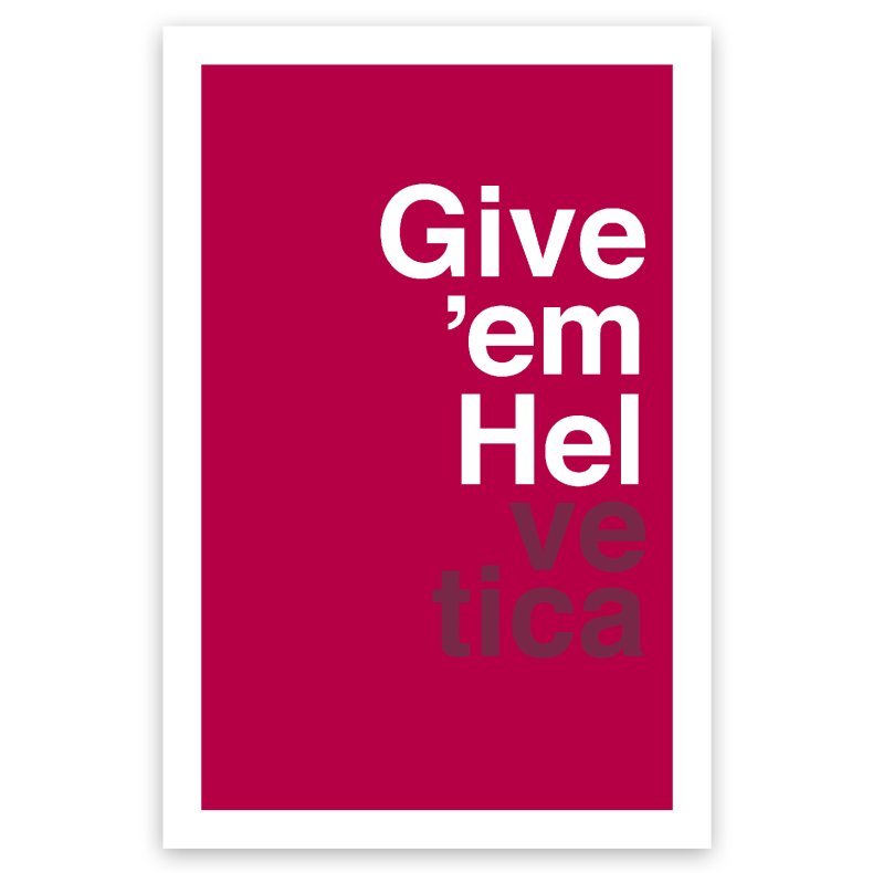 Give Em Helvetica - Motiverende Plakat